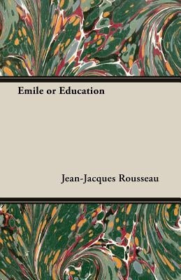 Emile or Education by Rousseau, Jean-Jacques