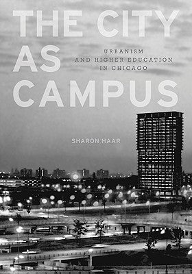 The City as Campus: Urbanism and Higher Education in Chicago by Haar, Sharon