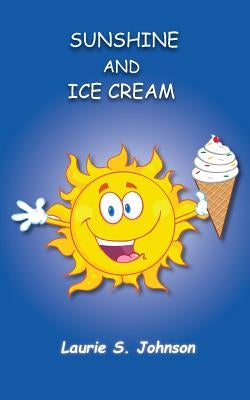 Sunshine and Ice Cream by Johnson, Laurie S.