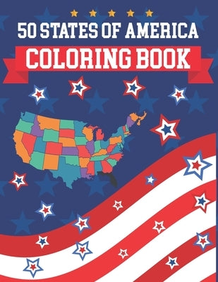 50 States Of America Coloring Book: The 50 States Maps Of United States America Coloring Book Map of United States Educational Coloring Book for Kids by Publication, Alica Poninski