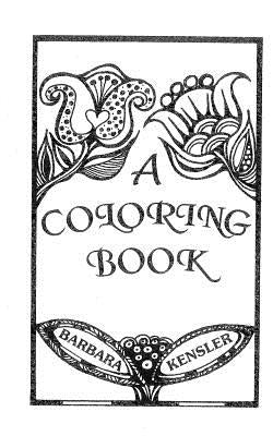 A Coloring Book: A fun coloring book of creative hand-drawn images and designs! by Kensler, Barbara S.