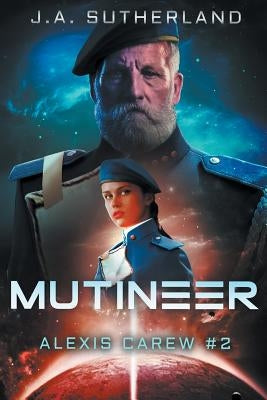 Mutineer: Alexis Carew #2 by Sutherland, J. a.