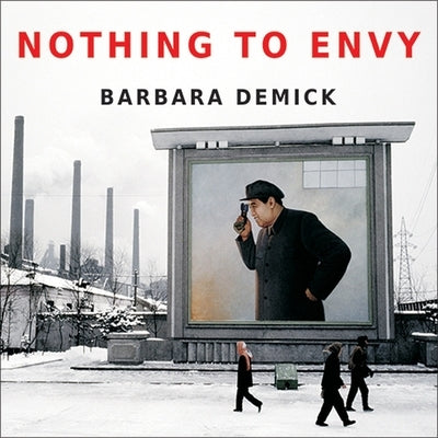 Nothing to Envy Lib/E: Ordinary Lives in North Korea by Demick, Barbara