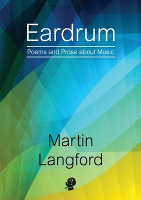 Eardrum: Poems and Prose about Music by Langford, Martin