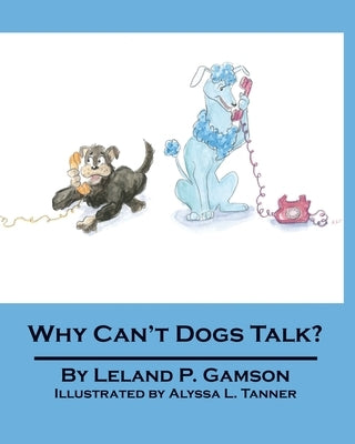 Why Can't Dogs Talk? by Tanner, Alyssa L.