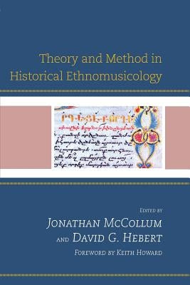 Theory and Method in Historical Ethnomusicology by McCollum, Jonathan