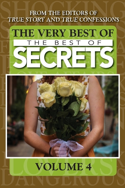 The Very Best Of The Best Of Secrets Volume 4 by Editors of True Story and True Confessio