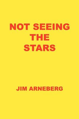 Not Seeing the Stars by Arneberg, Jim