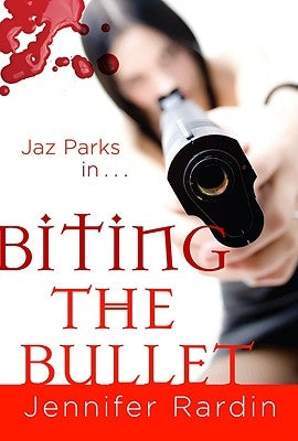 Biting the Bullet: A Jaz Parks Novel by Rardin, Jennifer