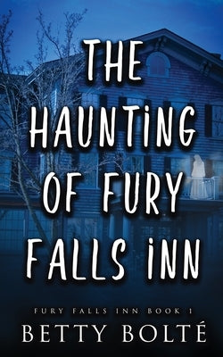 The Haunting of Fury Falls Inn by Bolte, Betty