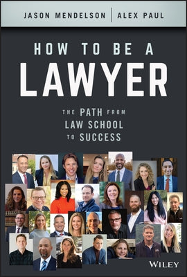 How to Be a Lawyer: The Path from Law School to Success by Mendelson, Jason