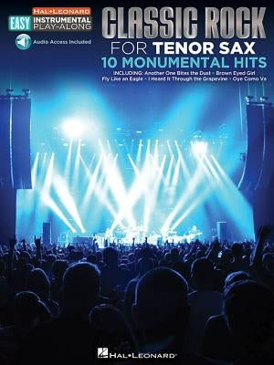 Classic Rock - 10 Monumental Hits: Tenor Sax Easy Instrumental Play-Along Book with Online Audio Tracks by Hal Leonard Corp