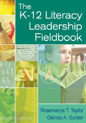 The K-12 Literacy Leadership Fieldbook by Taylor, Rosemarye T.