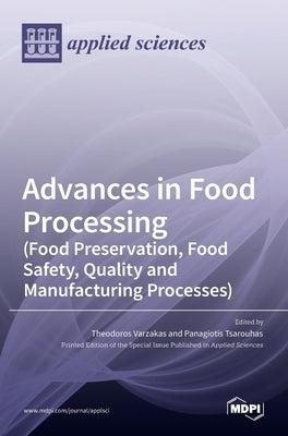 Advances in Food Processing (Food Preservation, Food Safety, Quality and Manufacturing Processes) by Varzakas, Theodoros