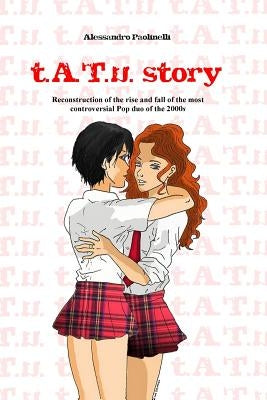 t.A.T.u. story: Reconstruction of the rise and fall of the most controversial Pop duo of the 2000s by Hamdan, Kay