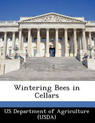 Wintering Bees in Cellars by Us Department of Agriculture (Usda)