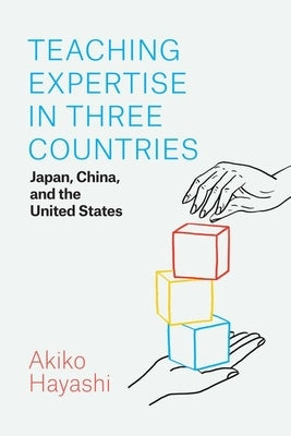 Teaching Expertise in Three Countries: Japan, China, and the United States by Hayashi, Akiko