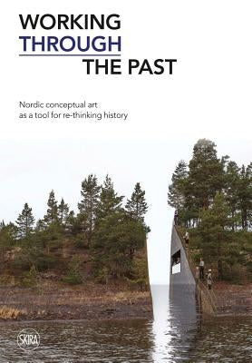 Working Through the Past: Nordic Conceptual Art as a Tool for Re-Thinking History by Roed, Kjetil