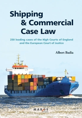 Shipping and Commercial Case Law: 250 leading cases of the High Courts of England and the European Court of Justice. by Badia, Albert