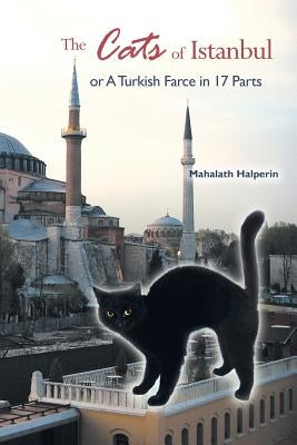 The Cats of Istanbul: Or a Turkish Farce in 17 Parts by Halperin, Mahalath