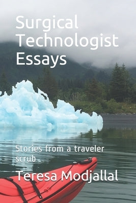 Surgical Technologist Essays: Stories from a traveler scrub by Modjallal, Teresa