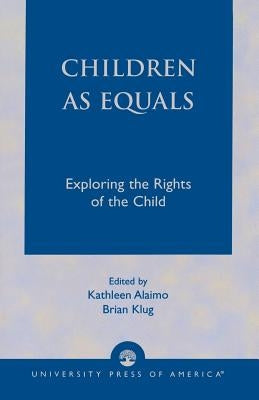 Children as Equals: Exploring the Rights of the Child by Alaimo, Kathleen