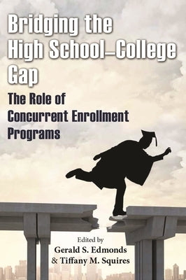 Bridging the High School-College Gap: The Role of Concurrent Enrollment Programs by Edmonds, Gerald S.