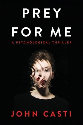 Prey for Me: A Psychological Thriller by Casti, John