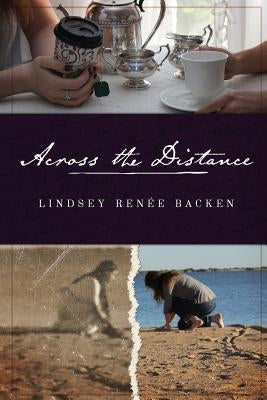 Across the Distance by Backen, Lindsey Renee