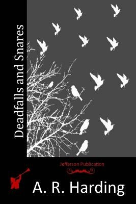 Deadfalls and Snares by Harding, A. R.