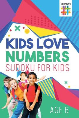 Kids Love Numbers Sudoku for Kids Age 6 by Senor Sudoku