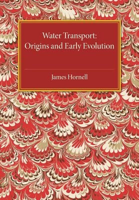 Water Transport: Origins and Early Evolution by Hornell, James