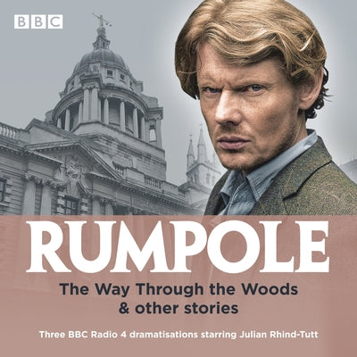 Rumpole: The Way Through the Woods & Other Stories: Three BBC Radio 4 Dramatisations by Mortimer, John