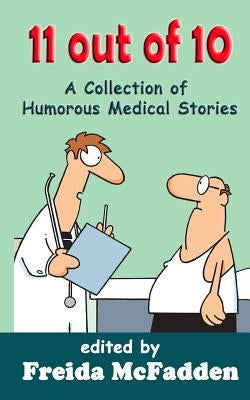 11 out of 10: A Collection of Humorous Medical Short Stories by Secemsky MD, Brian