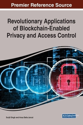 Revolutionary Applications of Blockchain-Enabled Privacy and Access Control by Singh, Surjit