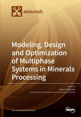 Modeling, Design and Optimization of Multiphase Systems in Minerals Processing by Cisternas, Luis A.