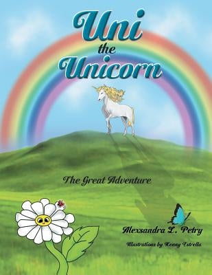 Uni the Unicorn: The Great Adventure by Petry, Alexsandra L.