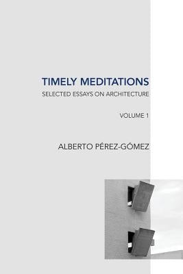 Timely Meditations, vol.1: Architectural Theories and Practices by Perez-Gomez, Alberto