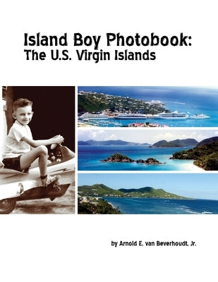 Island Boy Photobook: The U.S. Virgin Islands by Van Beverhoudt, Arnold E., Jr.