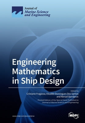 Engineering Mathematics in Ship Design by Cristiano Fragassa, Cristiano