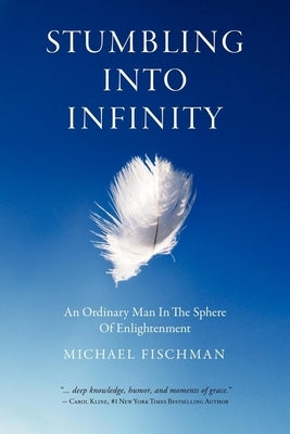 Stumbling Into Infinity: An Ordinary Man in the Sphere of Enlightenment by Fischman, Michael