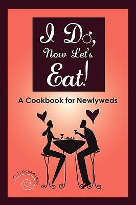 I Do, Now Let's Eat!: A Cookbook for Newlyweds by Talley, P. Michele