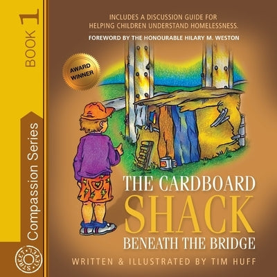 The Cardboard Shack Beneath the Bridge: Helping Children Understand Homelessness by Huff, Tim