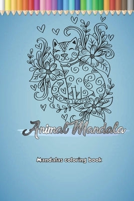 Animal Mandalas coloring book: Coloring books help reduce stress and relax / Drawing a long journey Gift, 35 Pages, 6x9, Puppies, Kittens, Cats, Dogs by Publishing, Animal Mandalas to Print