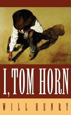 I, Tom Horn by Henry, Will