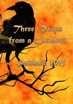 Three Drops from a Cauldron: Samhain 2015 by Garrett, Kate