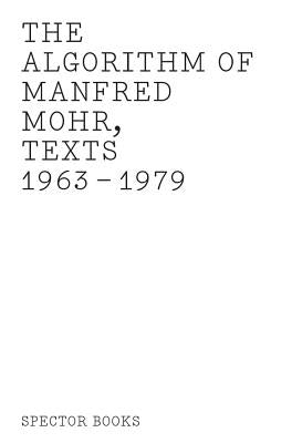 The Algorithm of Manfred Mohr: Texts 1963-1979 by Mohr, Manfred