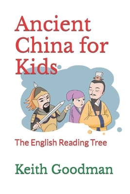 Ancient China for Kids: The English Reading Tree by Goodman, Keith