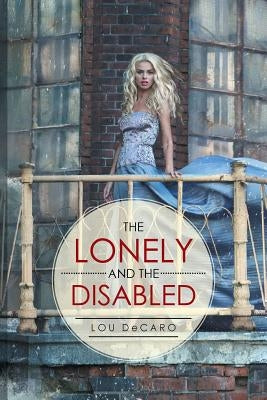 The Lonely and the Disabled by DeCaro, Lou