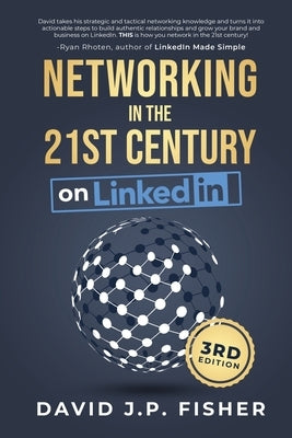 Networking in the 21st Century... on LinkedIn: Creating Online Relationships and Opportunities by Fisher